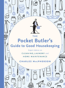 The Pocket Butler's Guide to Good Housekeeping (Expert Advice on Cleaning, Laundry and Home Maintenance) by Charles MacPherson, 9780147530882