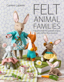 Felt Animal Families (Fabulous Little Felt Animals To Sew, With Clothes & Accessories) by Corinne Lapierre, 9781782216223
