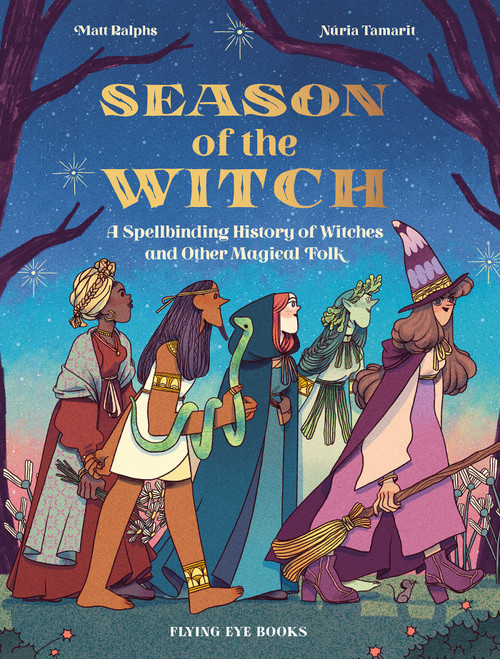 Season of the Witch (A Spellbinding History of Witches and Other Magical Folk) by Matt Ralphs, Nuria Tamarit, 9781912497713