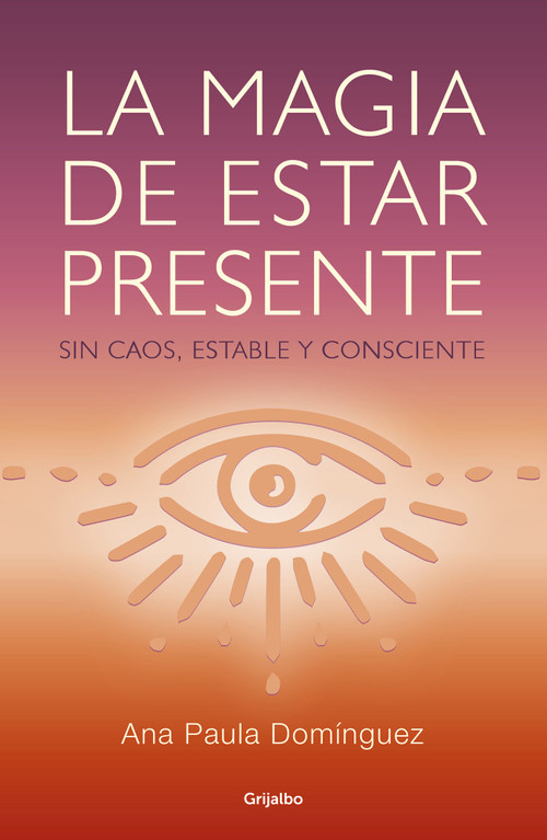 La magia de estar presente / The Magic of Being Present (Spanish Edition) by Ana Paula Dominguez, 9786073178235