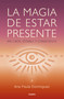 La magia de estar presente / The Magic of Being Present (Spanish Edition) by Ana Paula Dominguez, 9786073178235