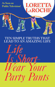 Life Is Short, Wear Your Party Pants by Loretta Laroche, 9781401901493