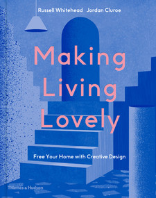 Making Living Lovely (Free Your Home with Creative Design) by Jordan Cluroe, Russell Whitehead, 9780500022696