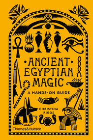 Ancient Egyptian Magic (A Hands-On Guide) by Christina Riggs, 9780500052129