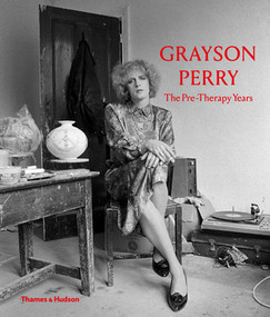 Grayson Perry (The Pre-Therapy Years) by Chris Stephens, Catrin Jones, Andrew Wilson, 9780500094198