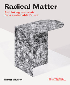 Radical Matter (Rethinking Materials for a Sustainable Future) - 9780500295397 by Kate Franklin, Caroline Till, 9780500295397