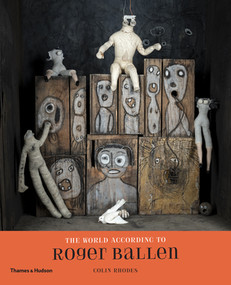 The World According to Roger Ballen by Colin Rhodes, Roger Ballen, Martine Lusardy, 9780500545218