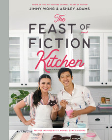 The Feast of Fiction Kitchen (Recipes Inspired by TV, Movies, Games & Books) by Jimmy Wong, Ashley Adams, 9781682684405