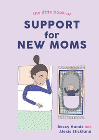 The Little Book of Support for New Moms by Beccy Hands, Alexis Stickland, 9781682685327