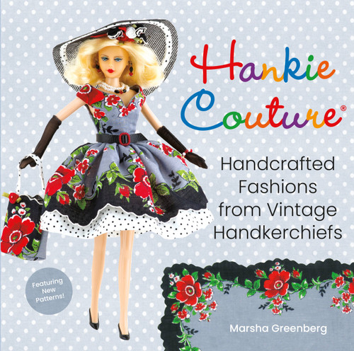 Hankie Couture (Handcrafted Fashions from Vintage Handkerchiefs (Featuring New Patterns!)) by Marsha Greenberg, 9780762494569