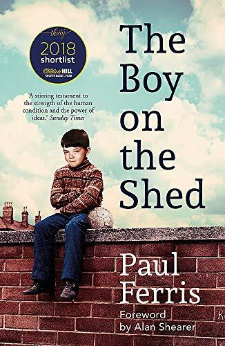 The Boy on the Shed (Shortlisted for the William Hill Sports Book of the Year Award) - 9781473666740 by Paul Ferris, Alan Shearer, 9781473666740
