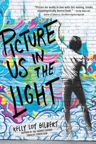 Picture Us In the Light - 9781484734117 by Kelly Loy Gilbert