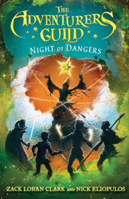 The Adventurers Guild: Night of Dangers - 9781484788615 by Zack Loran Clark, Nick Eliopulos, 9781484788615