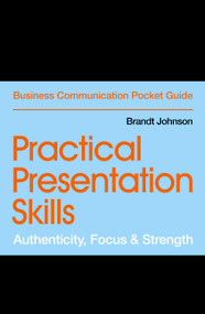 Practical Presentation Skills (Authenticity, Focus & Strength) by Brandt Johnson, 9781529303445
