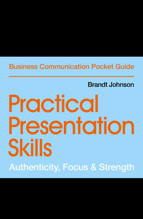 Practical Presentation Skills (Authenticity, Focus & Strength) by Brandt Johnson, 9781529303445
