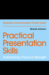 Practical Presentation Skills (Authenticity, Focus & Strength) by Brandt Johnson, 9781529303445