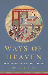 Ways of Heaven (An Introduction to Chinese Thought) by Roel Sterckx, 9781541618442