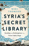 Syria's Secret Library (Reading and Redemption in a Town Under Siege) by Mike Thomson, 9781541767621