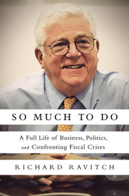 So Much to Do (A Full Life of Business, Politics, and Confronting Fiscal Crises) by Richard Ravitch, 9781610390910