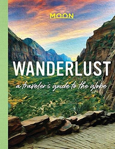 Wanderlust (A Traveler's Guide to the Globe) by Moon Travel Guides, 9781640497702