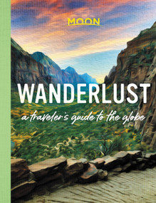 Wanderlust (A Traveler's Guide to the Globe) by Moon Travel Guides, 9781640497702