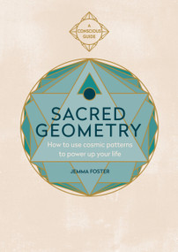 Sacred Geometry (Conscious Guides) (How to use cosmic patterns to power up your life) by Jemma Foster, 9781783253418