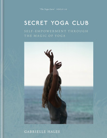 Secret Yoga Club (Self-empowerment through the Magic of Yoga) by Gabrielle Hales, 9781912023653