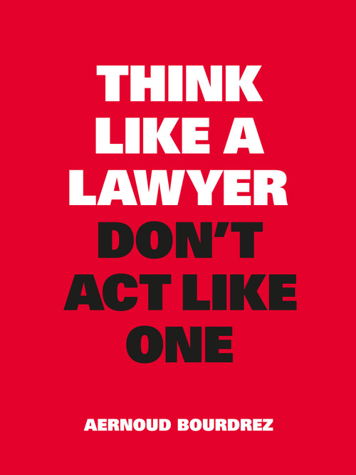 Think Like a Lawyer, Don't Act Like One by Aernoud Bourdrez, 9789063695354