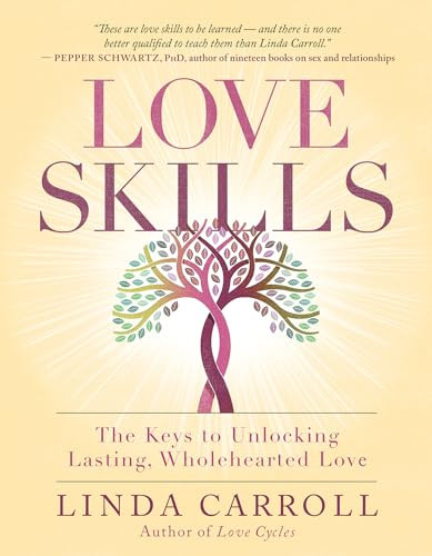Love Skills (The Keys to Unlocking Lasting, Wholehearted Love) by Linda Carroll, 9781608686230