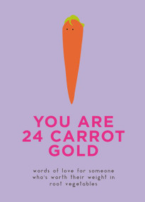You Are 24 Carrot Gold (Words of Love for Someone Who's Worth Their Weight in Root Vegetables) by Dillon Sprouts, Kale Sprouts, 9780062985378