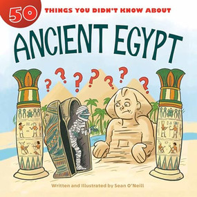50 Things You Didn't Know about Ancient Egypt by Sean O'Neill, Sean O'Neill, 9781634407922