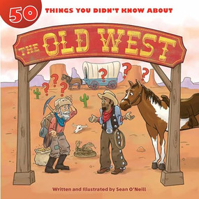 50 Things You Didn't Know about the Old West by Sean O'Neill, Sean O'Neill, 9781634407977