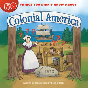 50 Things You Didn't Know about Colonial America by Sean O'Neill, Sean O'Neill, 9781634407960
