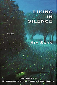 Liking in Silence: Poems of Kim Sa-In by Kim Sa-In, Susan Hwang, Brother Anthony of Taizi, 9781945680342