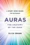 Auras (The Anatomy of the Aura (A Start Here Guide for Beginners)) by Eliza Swann, 9781250257734