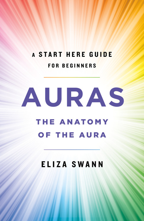 Auras (The Anatomy of the Aura (A Start Here Guide for Beginners)) by Eliza Swann, 9781250257734