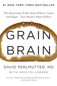 Grain Brain (The Surprising Truth about Wheat, Carbs,  and Sugar--Your Brain's Silent Killers) - 9780316234832 by David Perlmutter, Peter Ganim, 9780316234832
