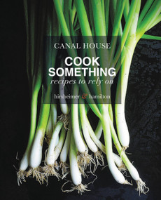 Canal House: Cook Something (Recipes to Rely On) by Melissa Hamilton, Christopher Hirsheimer, 9780316268257