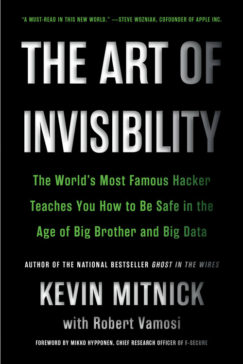 The Art of Invisibility (The World's Most Famous Hacker Teaches You How to Be Safe in the Age of Big Brother and Big Data) - 9780316380522 by Kevin Mitnick, 9780316380522