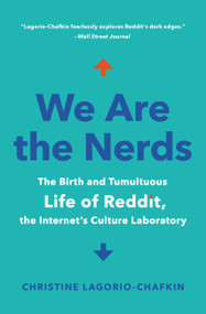 We Are the Nerds (The Birth and Tumultuous Life of Reddit, the Internet's Culture Laboratory) - 9780316435406 by Christine Lagorio-Chafkin, 9780316435406