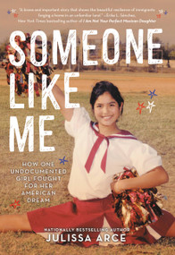 Someone Like Me (How One Undocumented Girl Fought for Her American Dream) - 9780316481700 by Julissa Arce, 9780316481700
