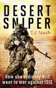 Desert Sniper (How One Ordinary Brit Went to War Against ISIS) by Ed Nash, 9780349143385