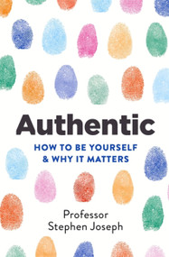Authentic (How to be yourself and why it matters) - 9780349404868 by Stephen Joseph, 9780349404868
