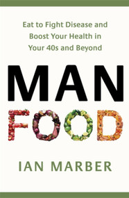 ManFood (Eat to Fight Disease and Boost Your Health in Your 40s and Beyond) by Ian Marber, 9780349421643
