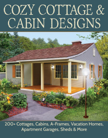 Cozy Cottage & Cabin Designs (200+ Cottages, Cabins, A-Frames, Vacation Homes, Apartment Garages, Sheds & More) by Design America Inc., 9781580118415