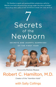 7 Secrets of the Newborn (Secrets and (Happy) Surprises of the First Year) - 9781250235855 by Robert C. Hamilton M.D., Sally Collings, 9781250235855