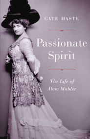 Passionate Spirit (The Life of Alma Mahler) by Cate Haste, 9780465096718