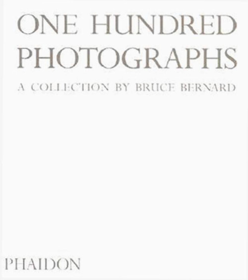 One Hundred Photographs (A Collection by Bruce Bernard) by Bruce Bernard, Mark Haworth-Booth, Ian Bavington Jones, 9780714842783
