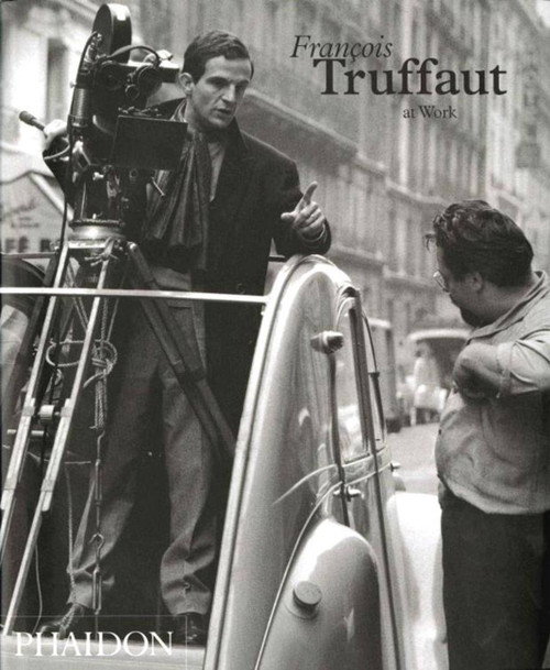Truffaut At Work by Carole Le Berre, Cahiers du Cinema, 9780714845685