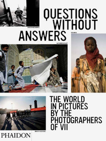 Questions Without Answers (The World in Pictures by the Photographers of VII) by David Friend, Anna Rader, VII Photo Agency LLC, 9780714848402